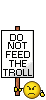 Dont feed the Trolls