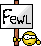 You Fewl!